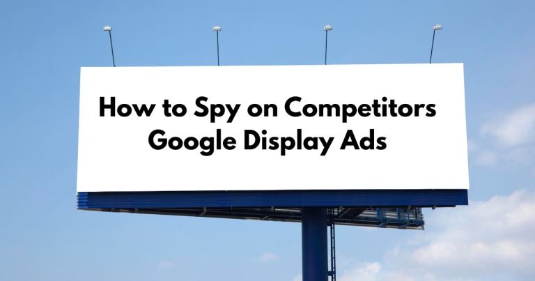 How to Spy on Competitors Google Display Ads